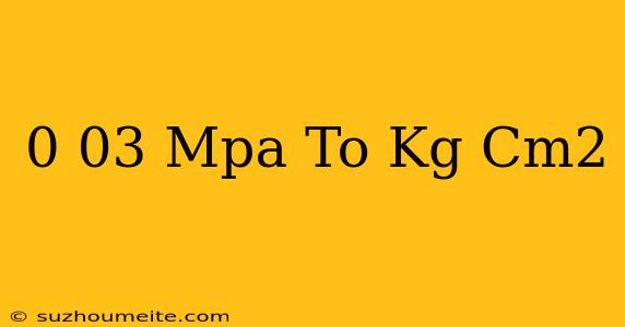 0.03 Mpa To Kg/cm2