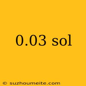 0.03 Sol