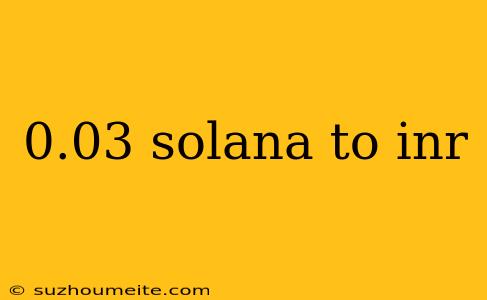 0.03 Solana To Inr