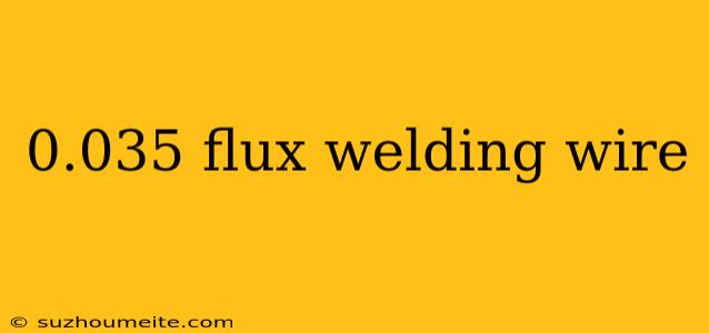 0.035 Flux Welding Wire