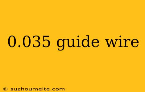 0.035 Guide Wire