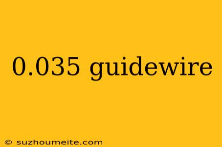 0.035 Guidewire