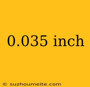 0.035 Inch