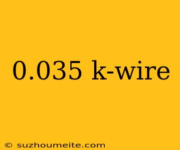 0.035 K-wire