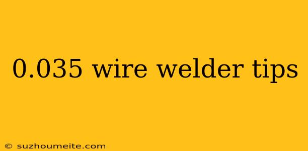 0.035 Wire Welder Tips