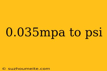 0.035mpa To Psi