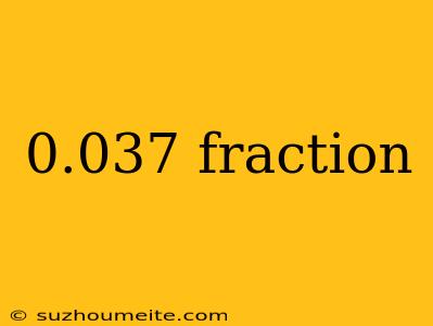 0.037 Fraction