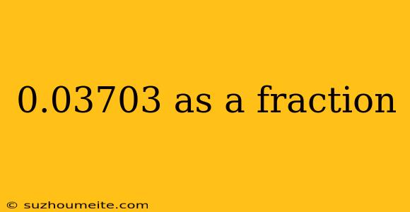 0.03703 As A Fraction