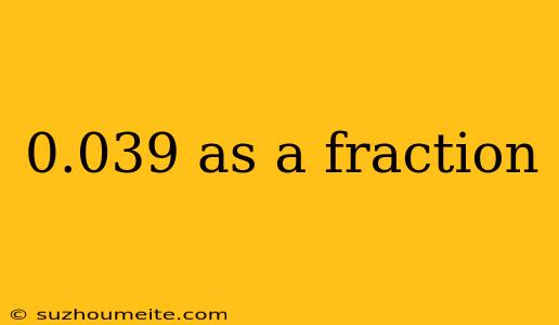 0.039 As A Fraction