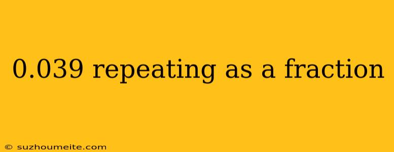 0.039 Repeating As A Fraction