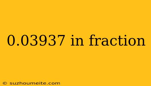 0.03937 In Fraction