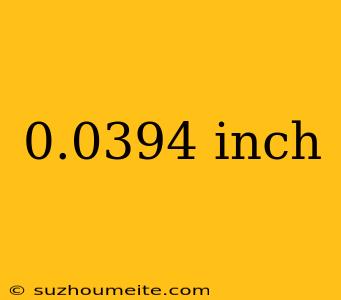 0.0394 Inch