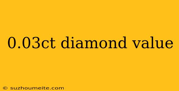 0.03ct Diamond Value