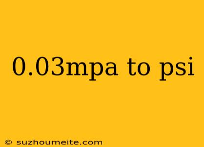 0.03mpa To Psi