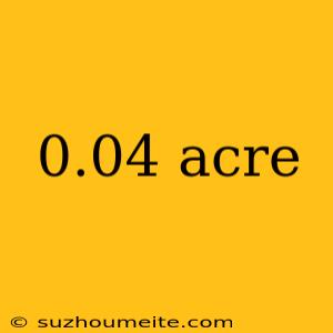 0.04 Acre