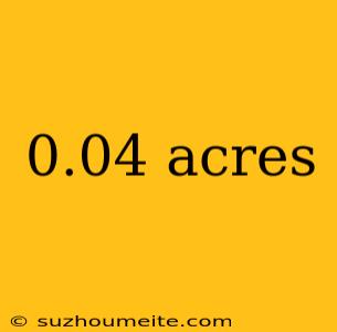 0.04 Acres