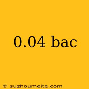 0.04 Bac