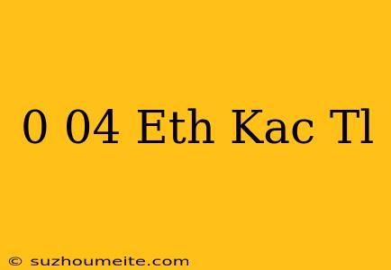 0.04 Eth Kaç Tl