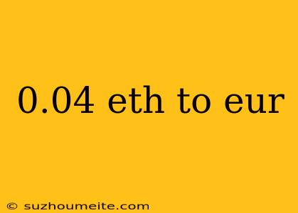 0.04 Eth To Eur