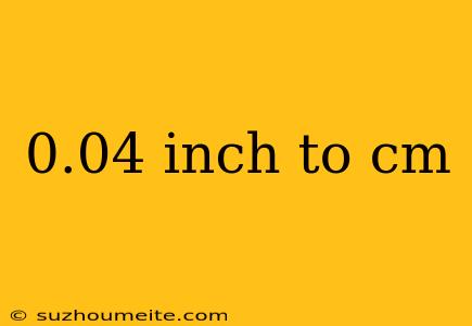 0.04 Inch To Cm