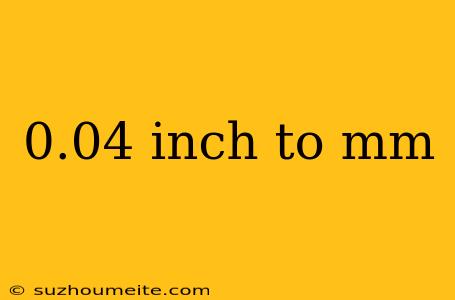 0.04 Inch To Mm