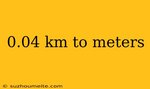 0.04 Km To Meters