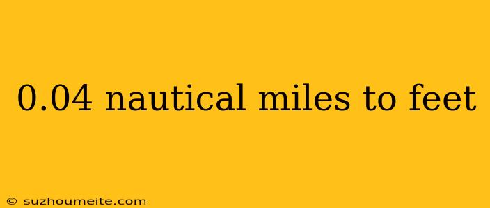 0.04 Nautical Miles To Feet