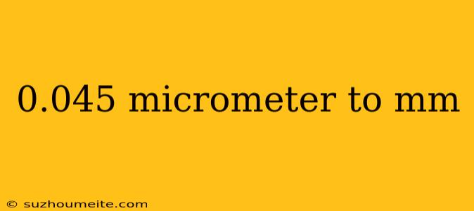 0.045 Micrometer To Mm