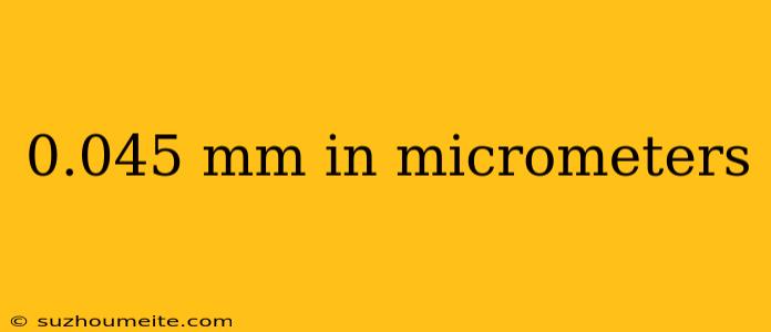 0.045 Mm In Micrometers