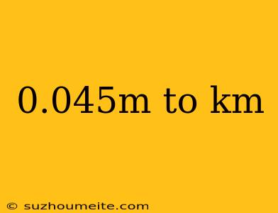 0.045m To Km