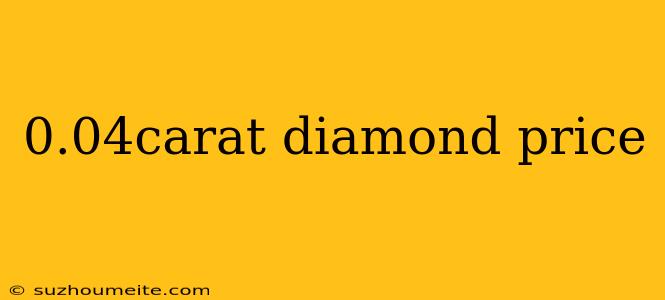 0.04carat Diamond Price