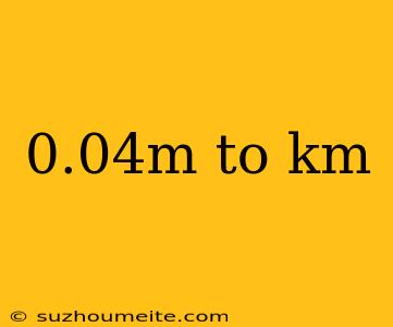 0.04m To Km