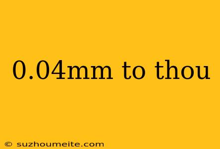 0.04mm To Thou