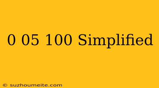 0.05/100 Simplified