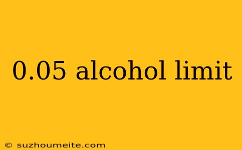 0.05 Alcohol Limit