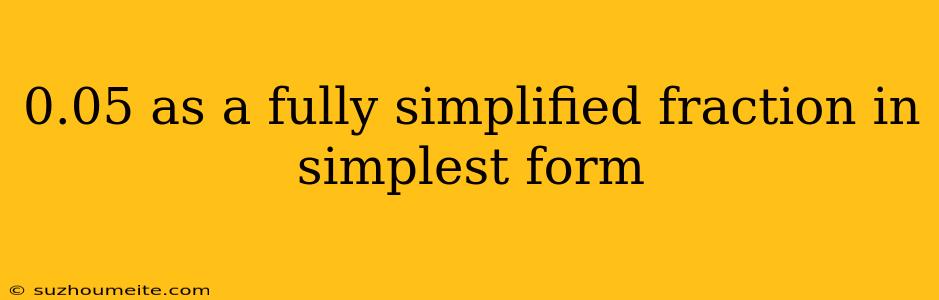 0.05 As A Fully Simplified Fraction In Simplest Form