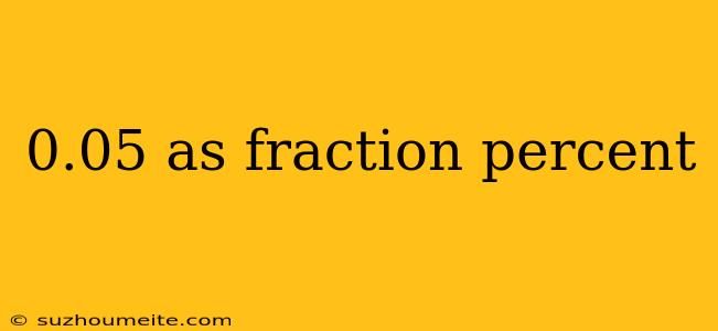 0.05 As Fraction Percent