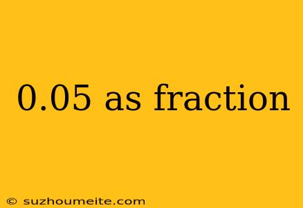 0.05 As Fraction