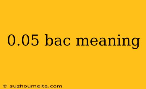 0.05 Bac Meaning