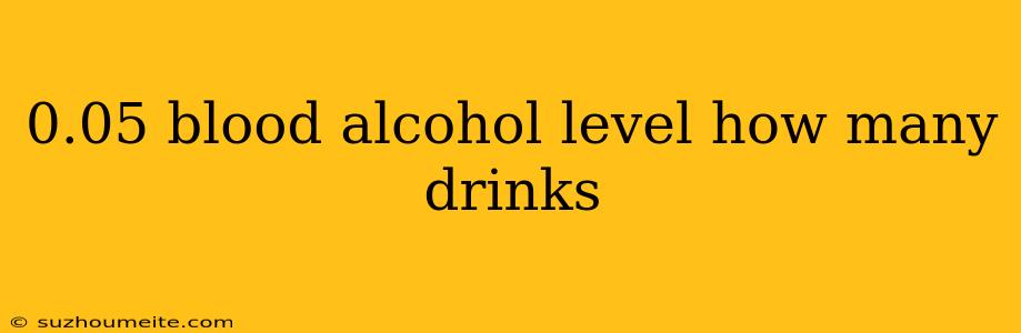 0.05 Blood Alcohol Level How Many Drinks