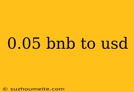 0.05 Bnb To Usd