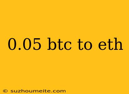 0.05 Btc To Eth