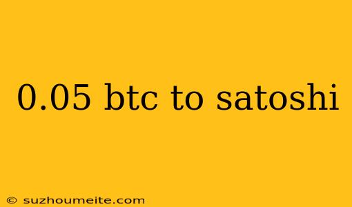 0.05 Btc To Satoshi