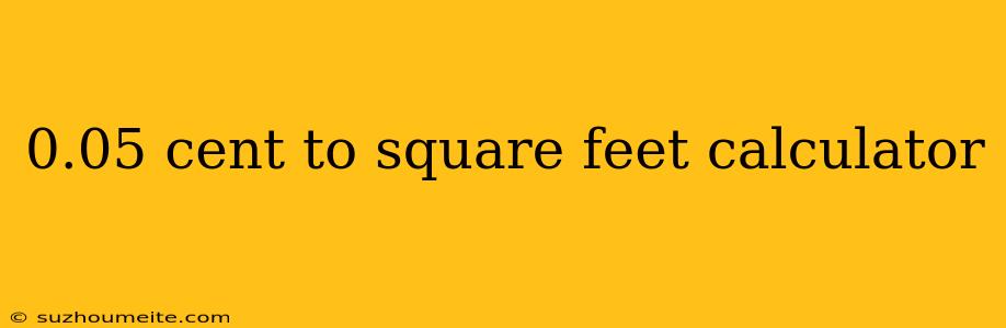 0.05 Cent To Square Feet Calculator