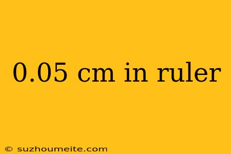 0.05 Cm In Ruler