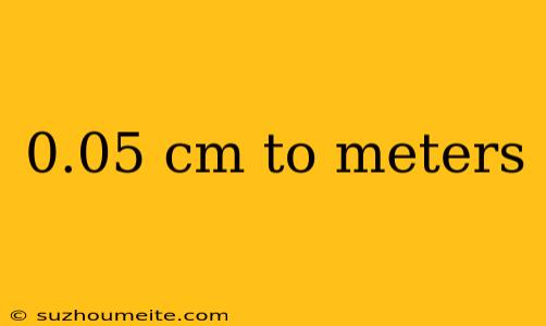 0.05 Cm To Meters