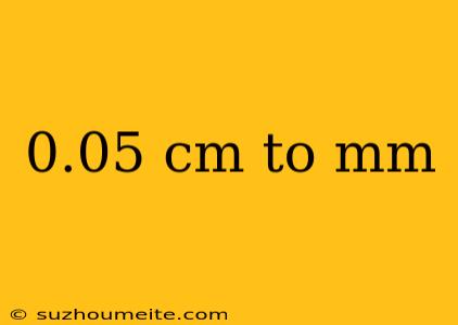 0.05 Cm To Mm