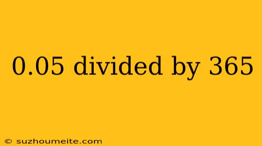 0.05 Divided By 365