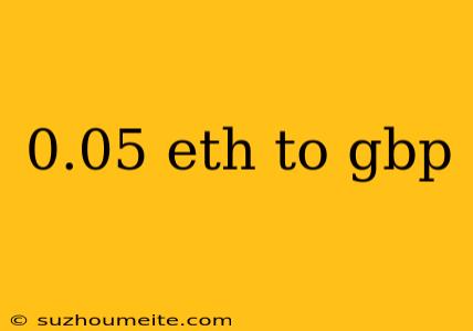 0.05 Eth To Gbp