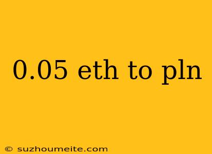 0.05 Eth To Pln